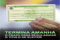 Atenção! Prazo para regularizar o Título de Eleitor termina amanhã!